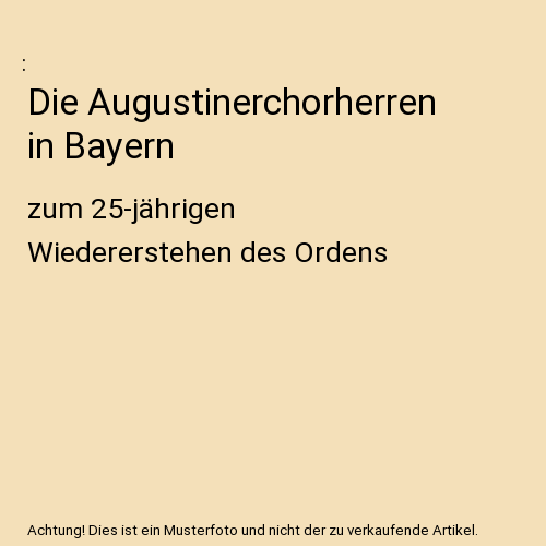 Die Augustinerchorherren in Bayern