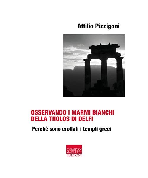 Osservando i marmi bianchi della Tholos di Delfi. Perché sono crollati i templi greci
