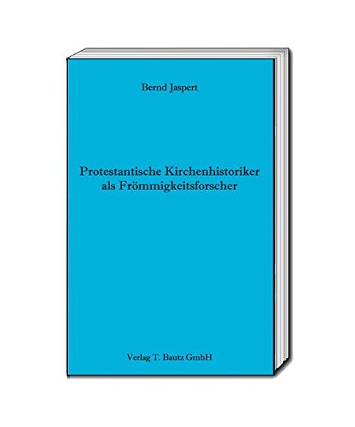 Protestantische Kirchenhistoriker als Frömmigkeitsforscher