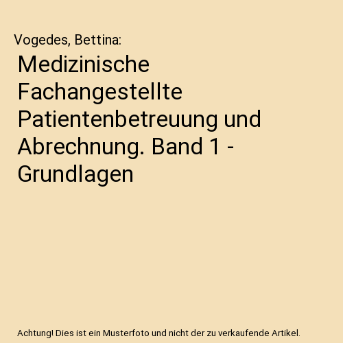 Medizinische Fachangestellte Patientenbetreuung und Abrechnung. Band 1 - Grundlagen