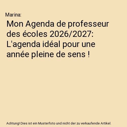 Mon Agenda de professeur des écoles 2026/2027: L'agenda idéal pour une année pleine de sens !