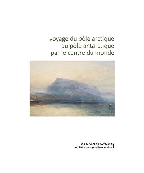 voyage du pôle arctique au pôle antarctique par le centre du monde