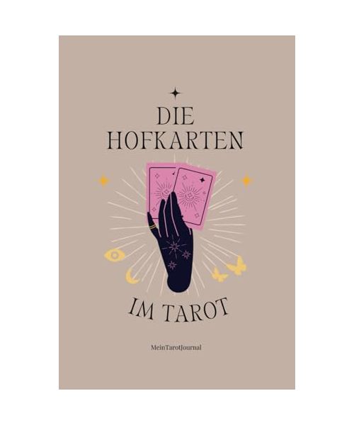 Die Hofkarten im Tarot meistern: Die Hofkarten sicher verstehen und deuten, für Anfänger u. Fortgeschrittene, Bedeutung und Deutung