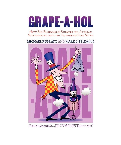 Grape-A-Hol: How Big Business Is Subverting Artisan Winemaking and the Future of Fine Wine