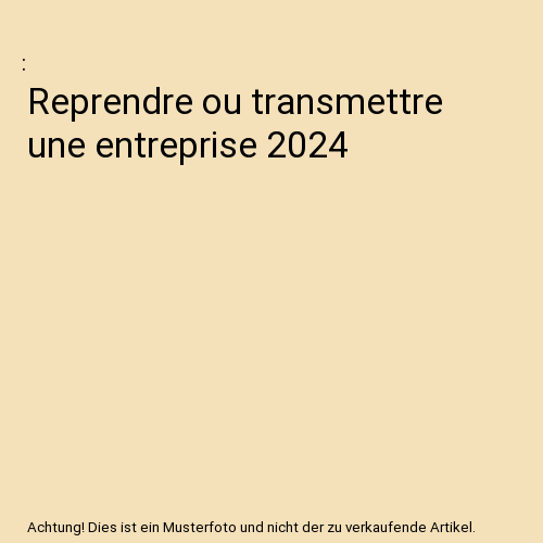 Reprendre ou transmettre une entreprise 2024