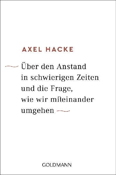 Über den Anstand in schwierigen Zeiten und die Frage, wie wir miteinander umgehen