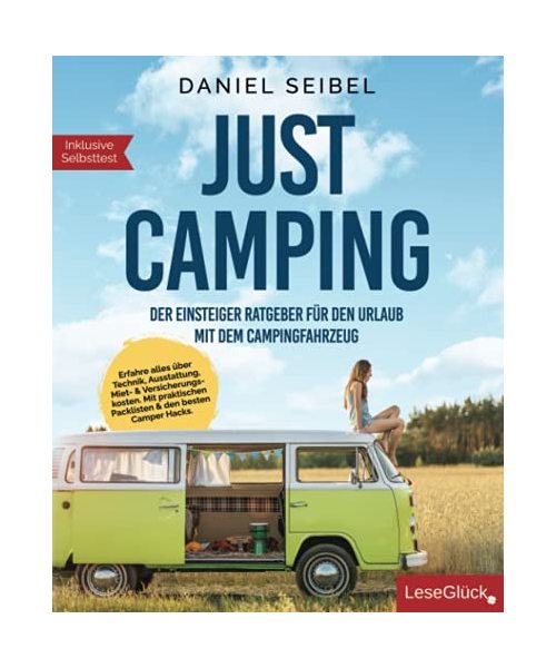 JUST CAMPING: Der Einsteiger Ratgeber für den Urlaub mit dem Campingfahrzeug. Erfahre alles über Technik, Ausstattung, Miet- & Versicherungskosten. Mit praktischen Packlisten & den besten Camper Hacks