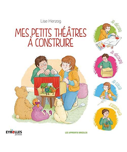 Mes petits théâtres à construire : Je décore, je découpe, je colle, j'assemble