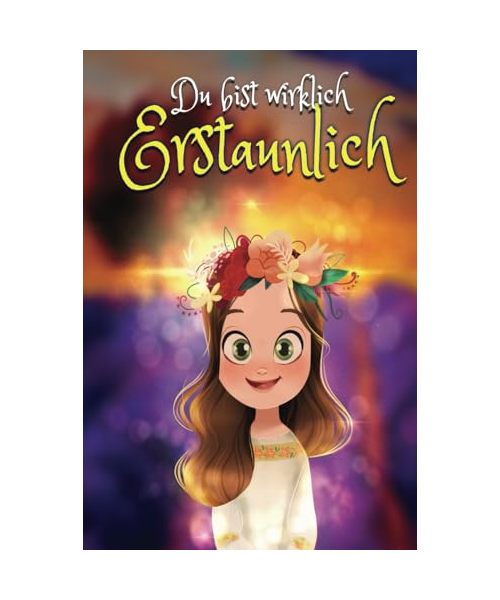 Du bist wirklich erstaunlich: Inspirierende Geschichten für mädchen - Buch über Selbstvertrauen, Mut, Selbstwertgefühl und Freundschaft, Alter 6-10 ... zu entwickeln und Freundschaften zu schl