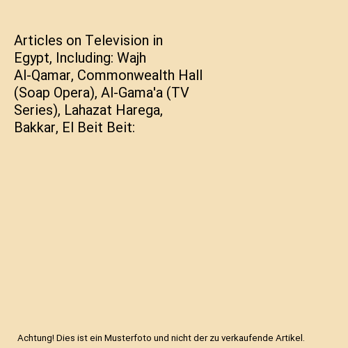Articles on Television in Egypt, Including: Wajh Al-Qamar, Commonwealth Hall (Soap Opera), Al-Gamaa (TV Series), Lahazat Harega, Bakkar, El Beit Beit