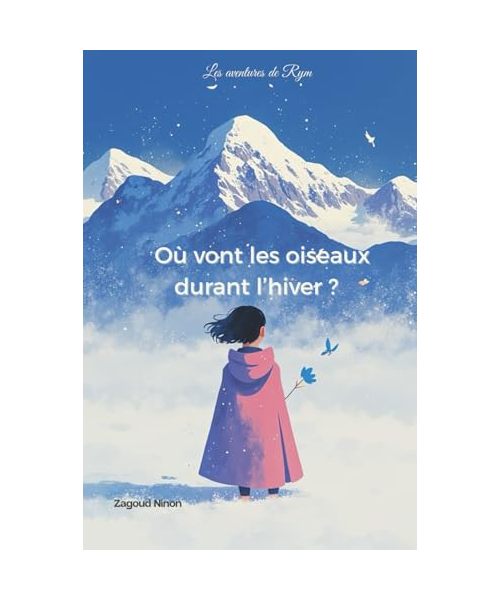 Où vont les oiseaux durant l'hiver: Les aventures de Rym