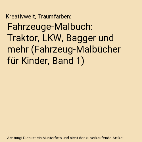 Fahrzeuge-Malbuch: Traktor, LKW, Bagger und mehr (Fahrzeug-Malbücher für Kinder, Band 1)