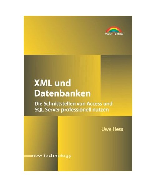 XML und Datenbanken. New Technology.: Die Schnittstellen von Access und SQL Server professionell nutzen.