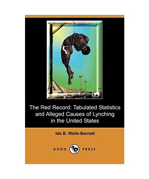 The Red Record: Tabulated Statistics and Alleged Causes of Lynching in the United States (Dodo Press)