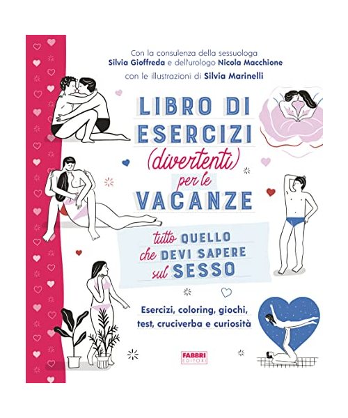 Tutto quello che devi sapere sul sesso. Libro di esercizi (divertenti) per le vacanze