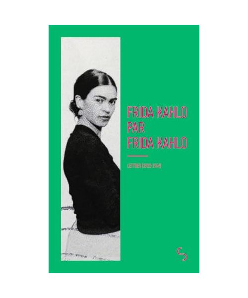 Frida Kahlo par Frida Kahlo: Écrits (1922-1954)