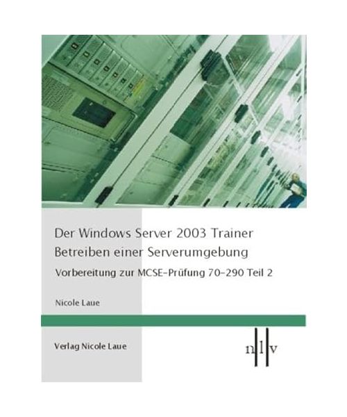 Der Windows Server 2003 Trainer. Betreiben einer Serverumgebung
