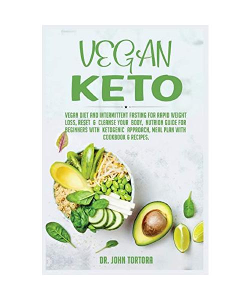 Vegan Keto: Vegan Diet and Intermittent Fasting for Rapid Weight Loss, Reset & Cleanse Your Body, Nutrion Guide for Beginners with