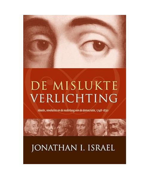 De mislukte Verlichting: ideeën, revoluties en de nederlaag van de democratie : 1748-1830