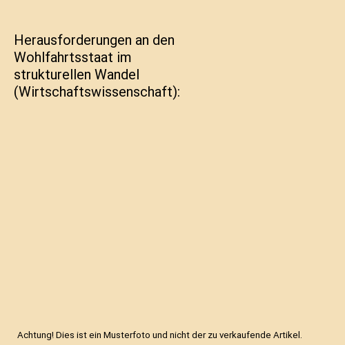 Herausforderungen an den Wohlfahrtsstaat im strukturellen Wandel (Wirtschaftswissenschaft)