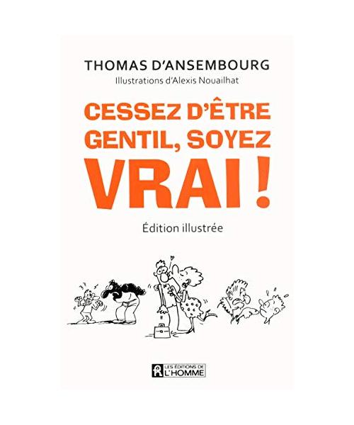 Cessez d'être gentil, soyez vrai! (edition illustree): Edition illustrée