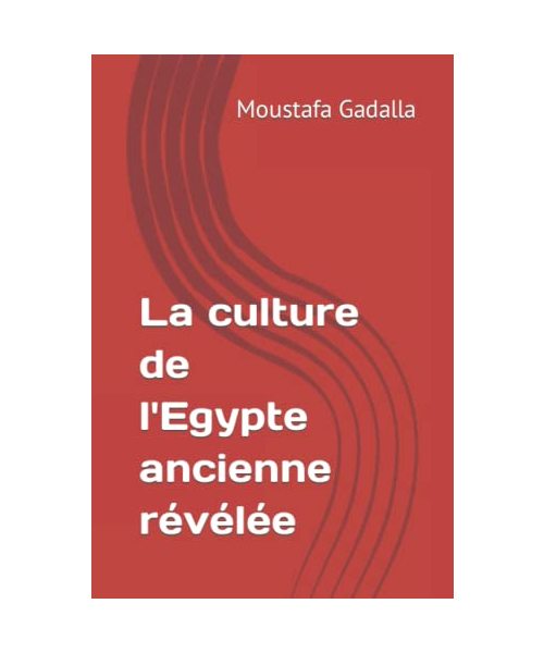 La Culture de l'Egypte Ancienne Révélée