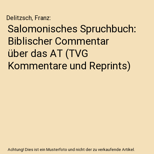 Salomonisches Spruchbuch: Biblischer Commentar über das AT (TVG Kommentare und Reprints)