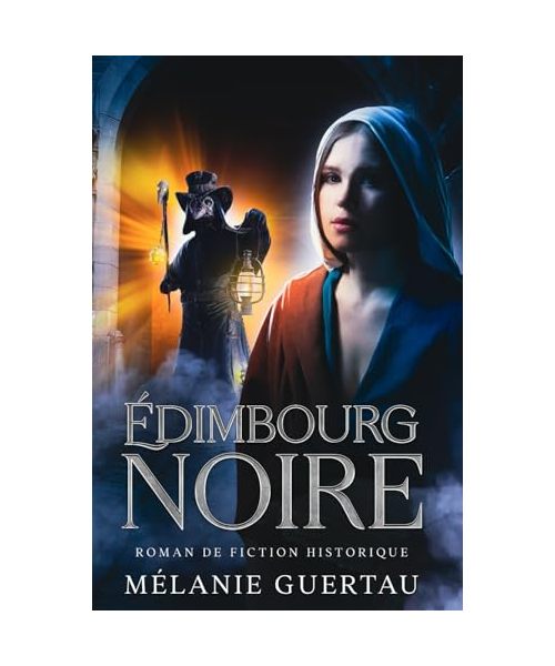 Édimbourg noire: Une fiction historique romancée au XVIIe