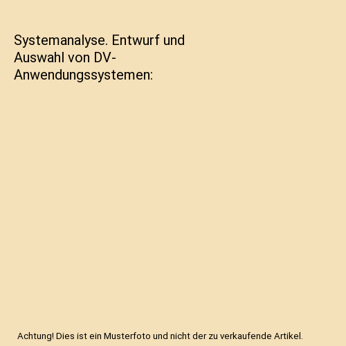 Systemanalyse. Entwurf und Auswahl von DV- Anwendungssystemen