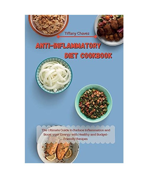 Anti-Inflammatory Diet Cookbook: The Ultimate Guide to Reduce Inflammation and Boost your Energy with Healthy and Budget-Friendly Recipes