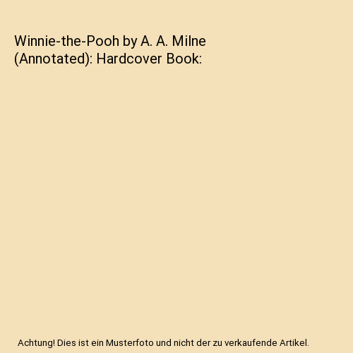 Winnie-the-Pooh by A. A. Milne (Annotated): Hardcover Book