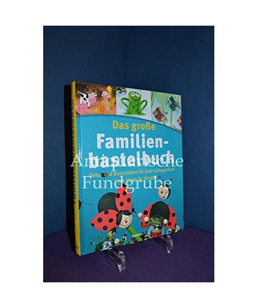 Das große Familienbastelbuch - Deko- und Bastelideen für jede Gelegenheit