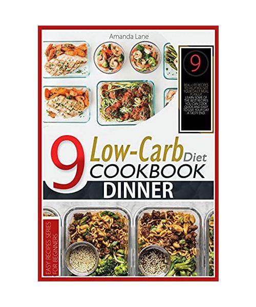 Low Carb Diet Cookbook Dinner: Real-Life Recipes to Help You Set Up Your Daily Meal Plan. Learn Some of the Best Recipes You Can Cook Quick-And-Easy to Give Your Day a Tasty End.