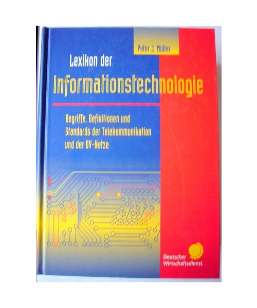 Lexikon der Informationstechnologie: Begriffe, Definitionen und Standards der Telekommunikation und der DV-Netze