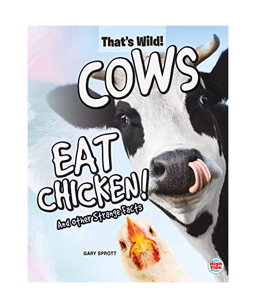 Cows Eat Chicken! and Other Strange Facts