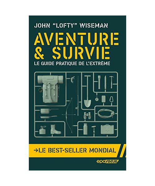 Aventure et survie: Le guide pratique de l'extrême