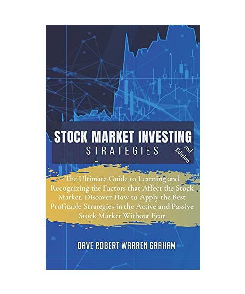 Stock Market Investing Strategies: The Ultimate Guide to Learning and Recognizing the Factors that Affect the Stock Market. Discover How to Apply the
