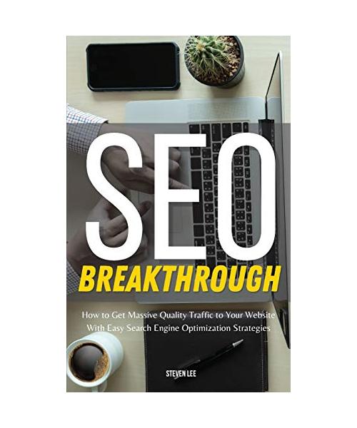 SEO Breakthrough: How to Get Massive Quality Traffic to Your Website With Easy Search Engine Optimization Strategies