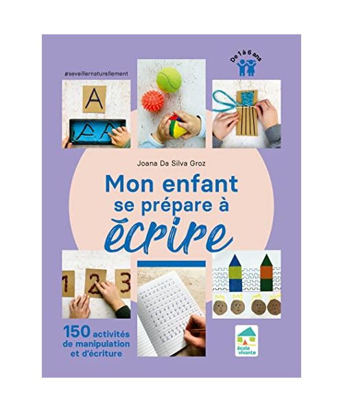 Mon enfant se prépare à écrire - 150 activités de manipulation et d'écriture - 1 à 6 ans