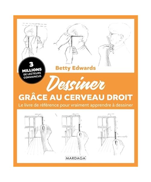 Dessiner grâce au cerveau droit: Le livre de référence pour vraiment apprendre à dessiner