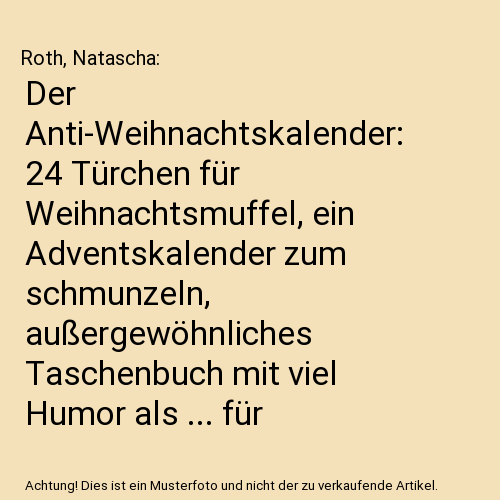 Der Anti-Weihnachtskalender: 24 Türchen für Weihnachtsmuffel, ein Adventskalender zum schmunzeln, außergewöhnliches Taschenbuch mit viel Humor als ... für Frauen, Männer und gestresste Seelen.