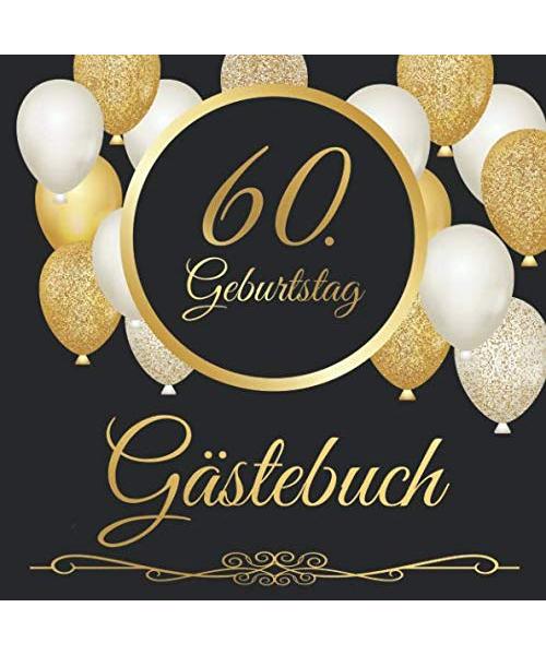60. Geburtstag Gästebuch: 60 Jahre - Geschenkidee Zum Eintragen und zum Ausfüllen von Glückwünschen für das Geburtstagskind - Als tolles Geschenk für ... Erinnerung; Motiv: Schwarz gold Luftballons
