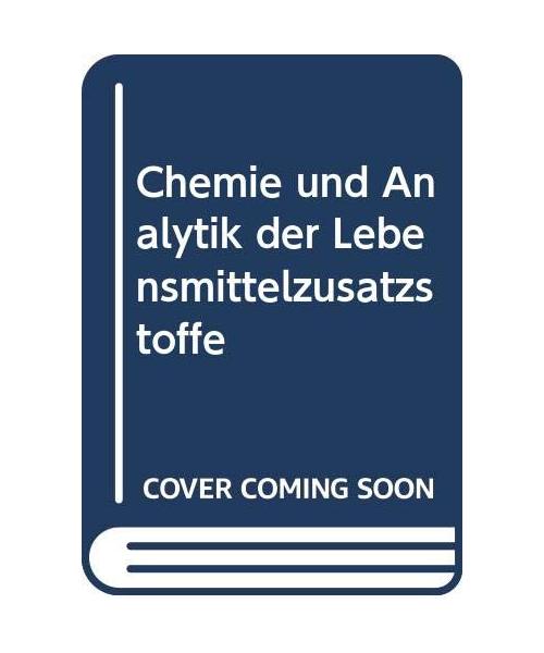 Chemie und Analytik der Lebensmittelzusatzstoffe