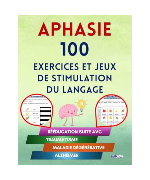 Aphasie : 100 Exercices et Jeux de stimulation du Langage. Rééducation suite AVC, Traumatisme, maladie dégénérative, ou Alzheimer