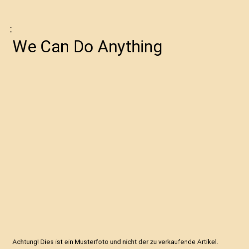 We Can Do Anything