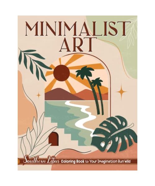 Minimalist Art Coloring Book: A Collection Of Aesthetic Designs, Vintage Styles, Botanical Lines And Floral Patterns Papers, Colored Pages for Adults Women Provides Relaxation