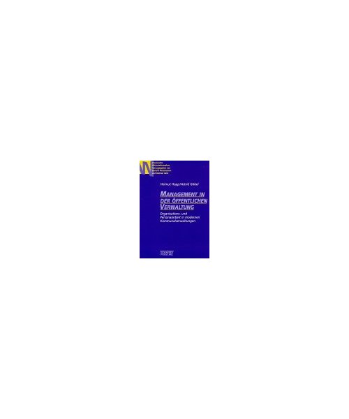 Management in der öffentlichen Verwaltung.: Organisations- und Personalarbeit in modernen Kommunalverwaltungen.