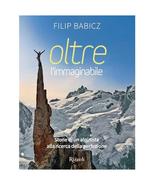 Oltre l'immaginabile. Storie di un alpinista alla ricerca della perfezione