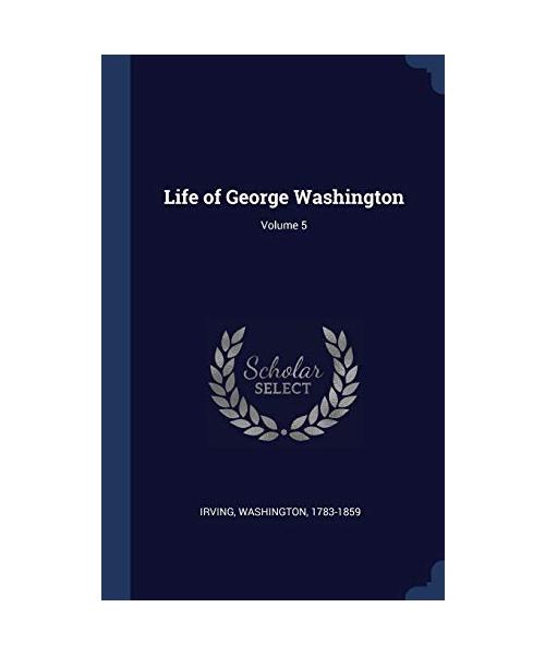 Life of George Washington; Volume 5