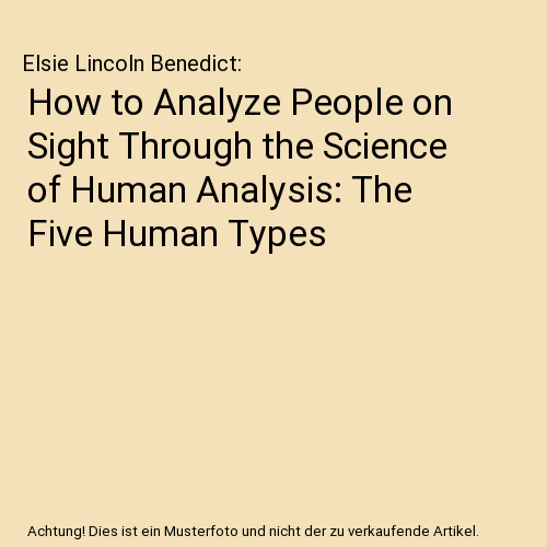 How to Analyze People on Sight Through the Science of Human Analysis: The Five Human Types